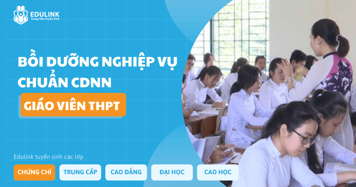 Tuyển sinh lớp bồi dưỡng Chuẩn chức danh nghề nghiệp Giáo viên THPT - Trung tâm tuyển sinh Edulink
