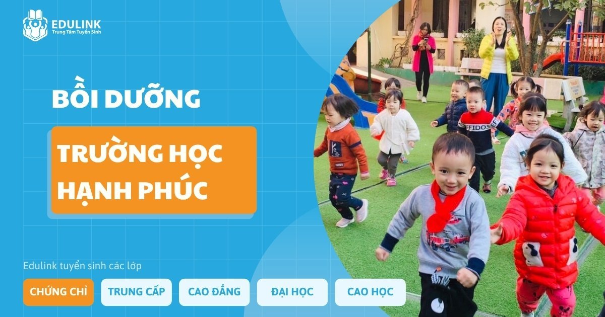 Bồi dưỡng xây dựng trường học hạnh phúc - Trung tâm tuyển sinh Edulink