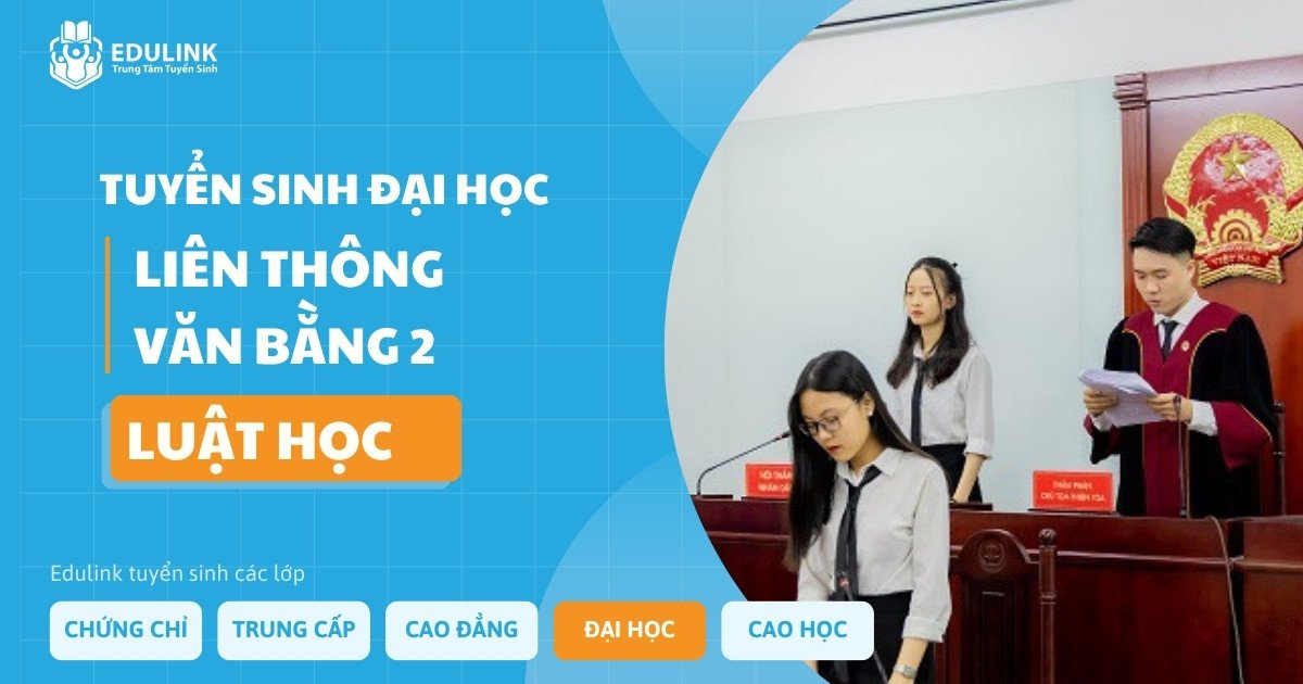 Tuyển sinh liên thông - văn bằng 2 Đại học Luật học - Trung tâm tuyển sinh Edulink